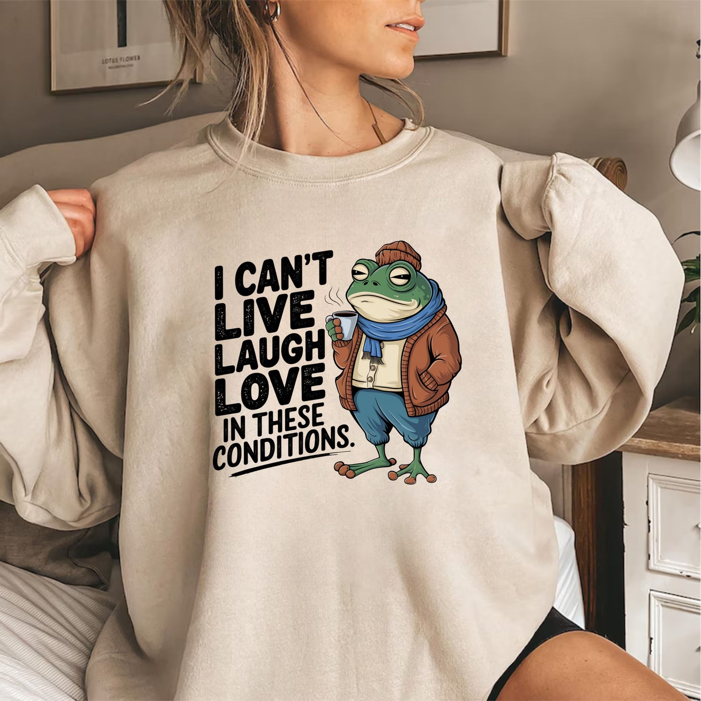 Funny Sarcastic Sweatshirt for Gen Z - I Can't Live, Laugh, Love in These Conditions Pullover