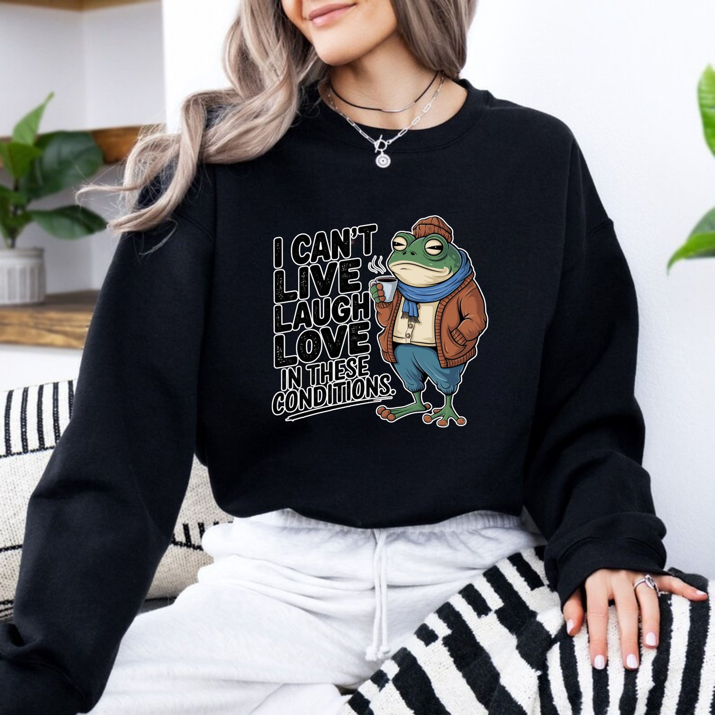 Funny Sarcastic Sweatshirt for Gen Z - I Can't Live, Laugh, Love in These Conditions Pullover